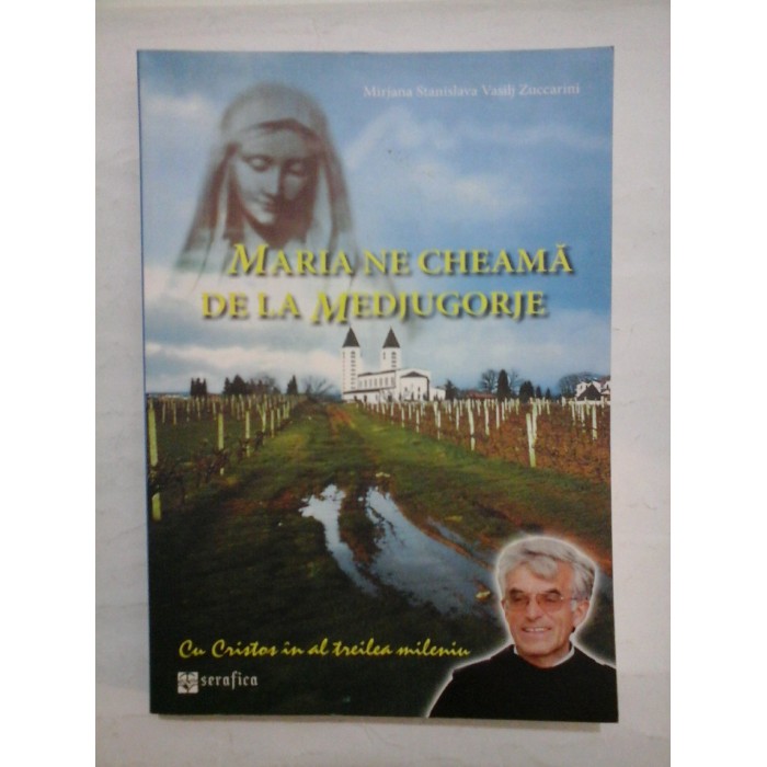Maria ne cheama de la Medjugorje - Mirjana Stanislava ,Vasilj Zuccarini Maria ne cheama de la Medjugorje - Mirjana Stanislava ,Vasilj Zuccarini